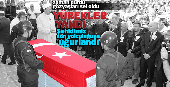 Şehidimiz  son yolculuğuna uğurlandı