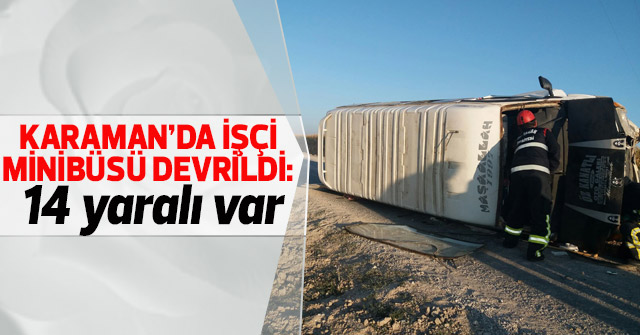 Karaman’da işçi minibüsü devrildi: 14 yaralı