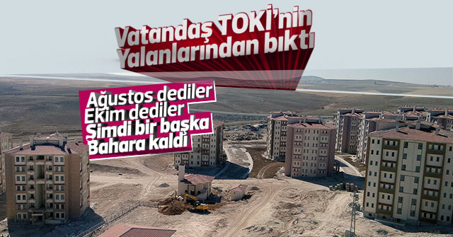 Toki vatandaşı sürekli oyalıyor