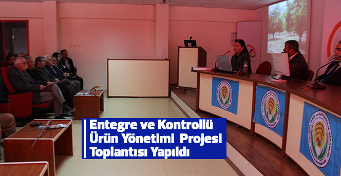 Entegre ve Kontrollü  Ürün Yönetimi  Projesi Toplantısı Yapıldı