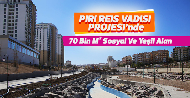 Piri Reis Vadisi Projesi İle 70 Bin M² Sosyal Ve Yeşil Alan