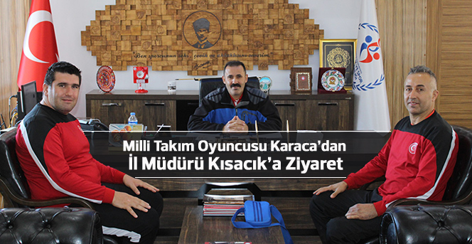 Milli Takım Oyuncusu Karaca’dan İl Müdürü Kısacık’a Ziyaret