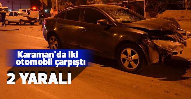 Karaman'da iki otomobil çarpıştı: 2 yaralı