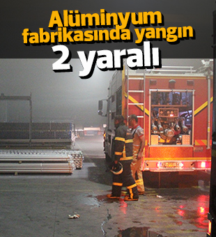 Alüminyum fabrikasında yangın:2 yaralı