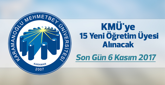 KMÜ'ye 15 Yeni Öğretim Üyesi Alınacak