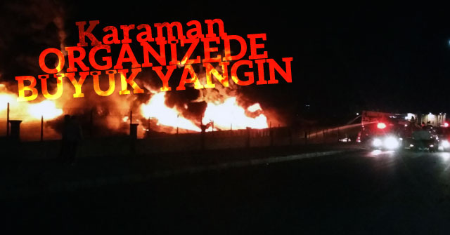 Karaman Organizede büyük yangın