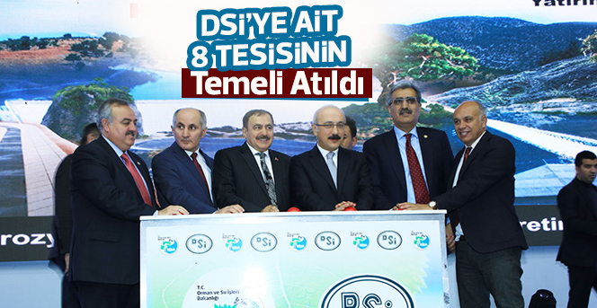 DSİ’ye Ait 8 Tesisinin Temeli Atıldı