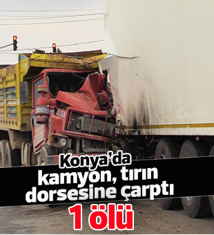 Konya’da kamyon tırın dorsesine çarptı: 1 ölü