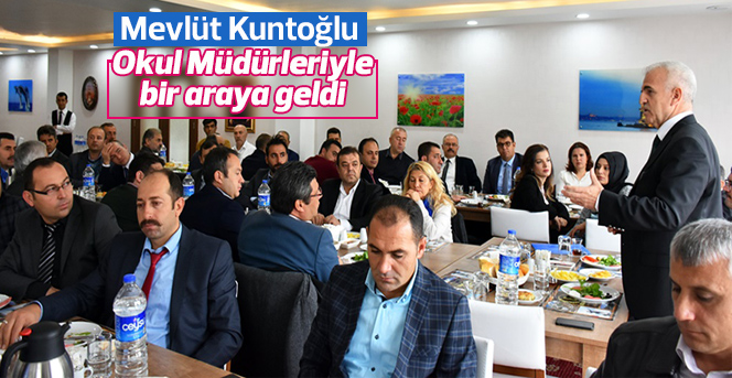 Mevlüt Kuntoğlu okul müdürleriyle bir araya geldi