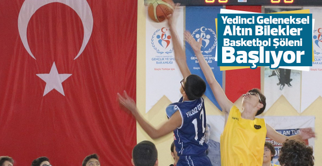 Yedinci Geleneksel Altın Bilekler Basketbol Şöleni Başlıyor