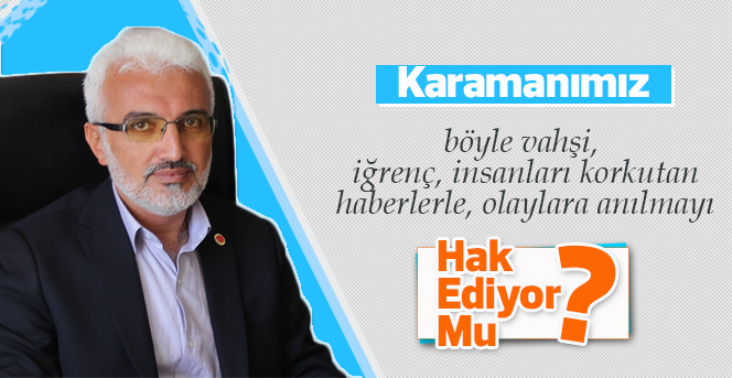 Şaban Şahin:Karamanın imajı zedeleniyor