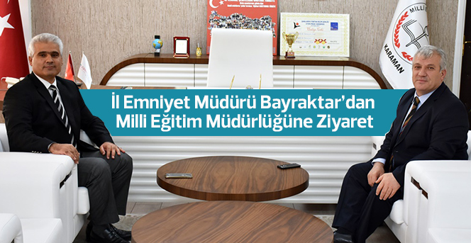 İl Emniyet Müdürü Bayraktar’dan Milli Eğitim Müdürlüğüne Ziyaret