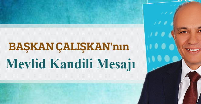 Başkan Çalışkan’ın Mevlid Kandili Mesajı