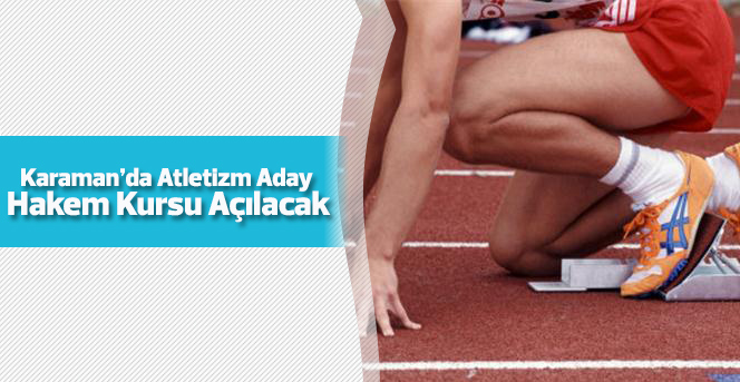 Karaman’da Atletizm Aday Hakem Kursu Açılacak