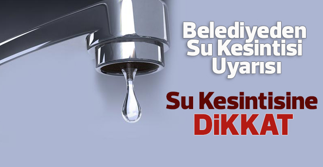 Belediyeden Su Kesintisi Uyarısı