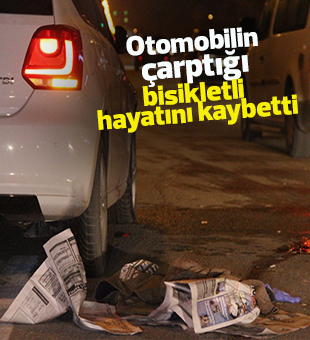 Otomobilin çarptığı bisikletli hayatını kaybetti