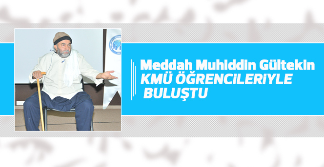 Meddah Muhiddin Gültekin, KMÜ Öğrencileriyle Buluştu