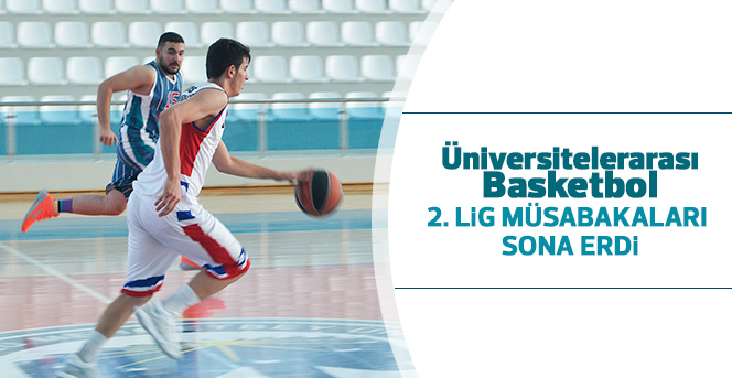 Üniversitelerarası Basketbol 2. Lig Müsabakaları Sona Erdi