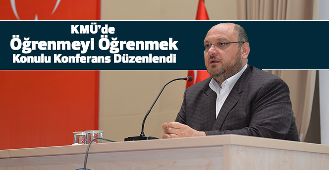 KMÜ'de 'Öğrenmeyi Öğrenmek'  Konferansı Düzenlendi