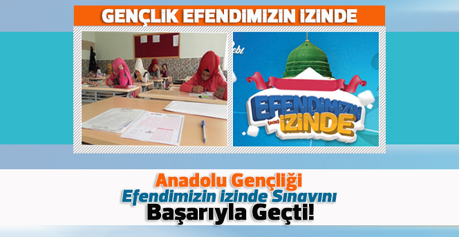 Anadolu Gençliği Efendimizin İzinde Sınavını Başarıyla Geçti !