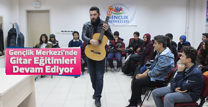 Gençlik Merkezi’nde Gitar Eğitimleri Devam Ediyor