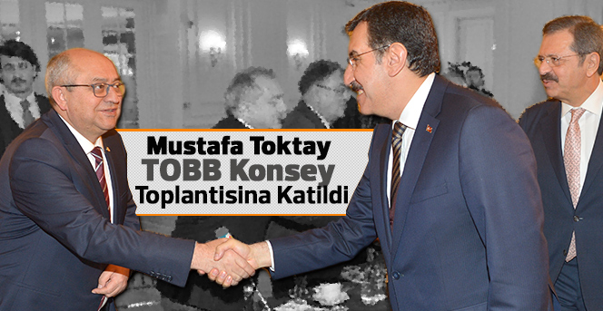 Mustafa Toktay TOBB Konsey Toplantısına Katıldı