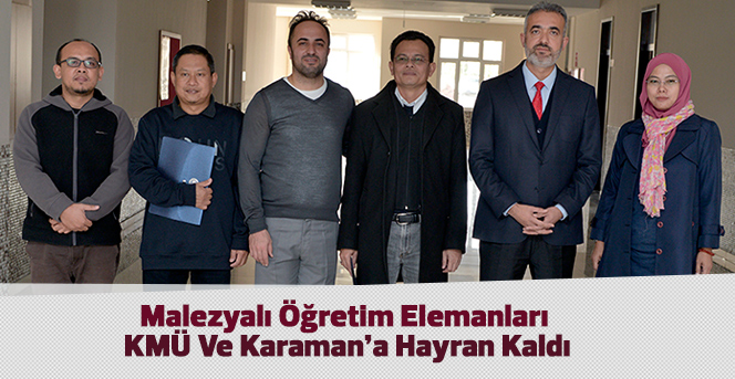 Malezyalı Öğretim Elemanları KMÜ Ve Karaman’a Hayran Kaldı