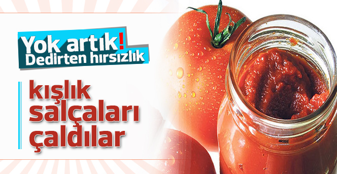 Kışlık salçaları çaldılar