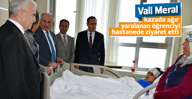 Vali Meral, kazada ağır yaralanan öğrenciyi hastanede ziyaret etti