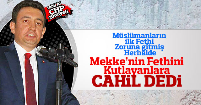 Mekke'nin Fethini kutlayanlara Cahil dedİ.