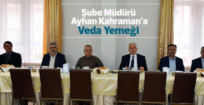 Milli Eğitimden Ayhan Kahraman’a Veda Yemeği