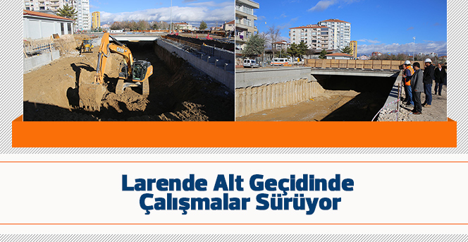 Larende Alt Geçidinde Çalışmalar Sürüyor