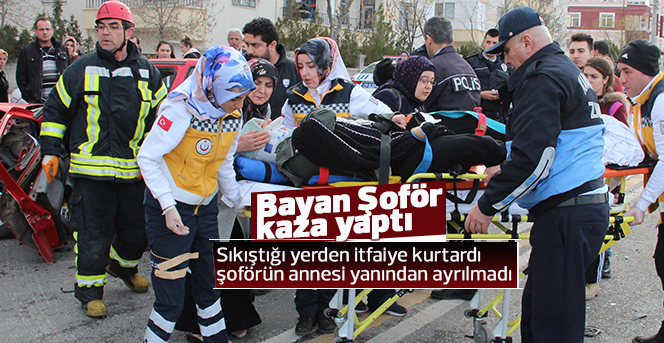 Arabada sıkışan bayan sürücüyü itfaiye kurtardı