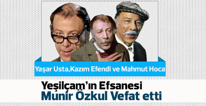 Münir Özkul hayatını kaybetti