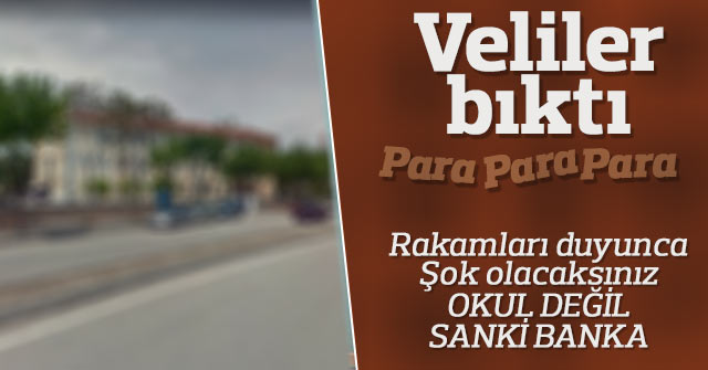 Okulun sürekli Para istemesi velileri bıktırdı.