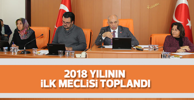 2018 Yılının İlk Meclisi Toplandı