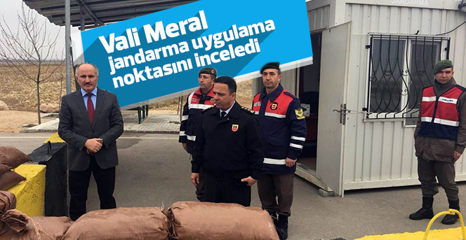 Vali Meral, jandarma uygulama noktasını inceledi