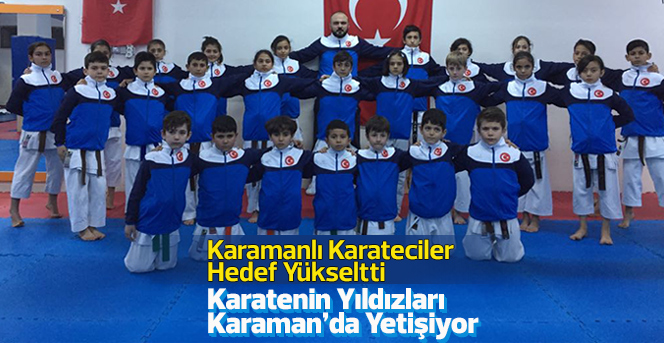 Karatenin Yıldızları Karaman’da Yetişiyor