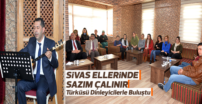 ‘Sivas Ellerinde Sazım Çalınır’ Türküsü Dinleyicilerle Buluştu