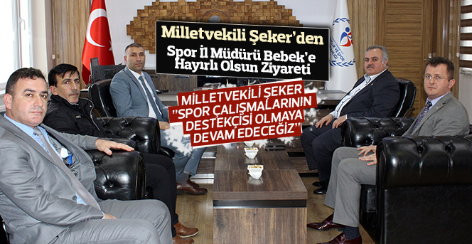 Milletvekili Şeker’den Spor İl Müdürü Bebek’e Ziyaret