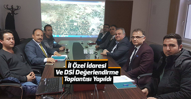 İl Özel İdaresi  Ve DSİ Değerlendirme  Toplantısı Yapıldı