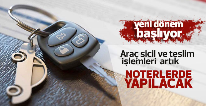 Araç sicil ve teslim işlemleri artık noterlerde yapılacak