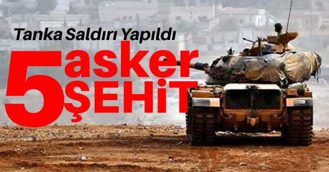 Tank isabet aldı, 5 asker şehit oldu