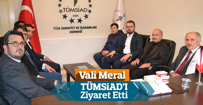 Vali Fahri Meral TÜMSİAD'I Ziyaret Etti