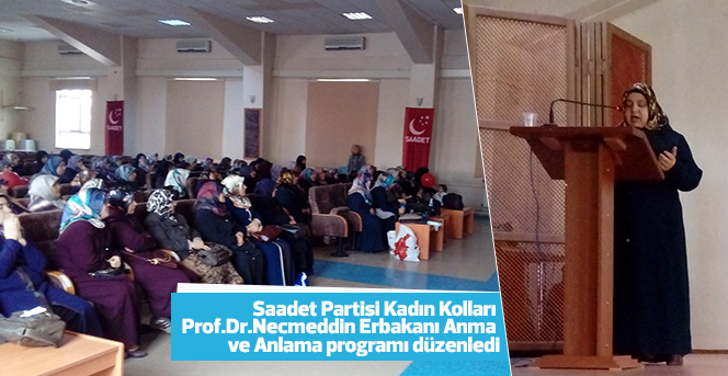 Saadet Partisi Kadın Kolları Necmeddin Erbakanı Anma  programı düzenledi.