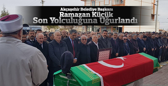 Akçaşehir belediye başkanı son yolculuğuna uğurlandı