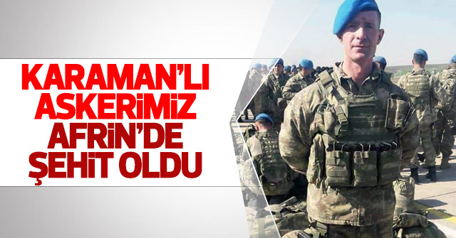 Karamanlı askerimiz Afrin'de şehit oldu