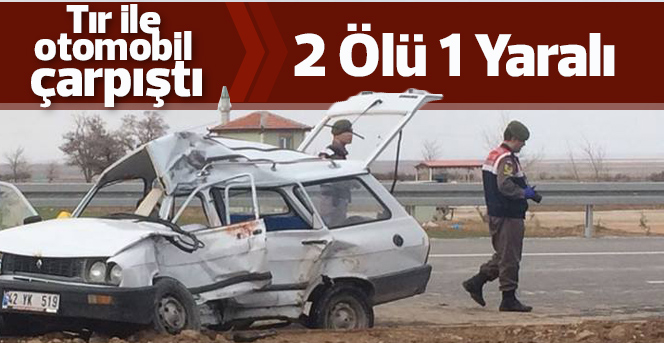 Karaman’da otomobil ile tır çarpıştı: 2 ölü, 1 yaralı