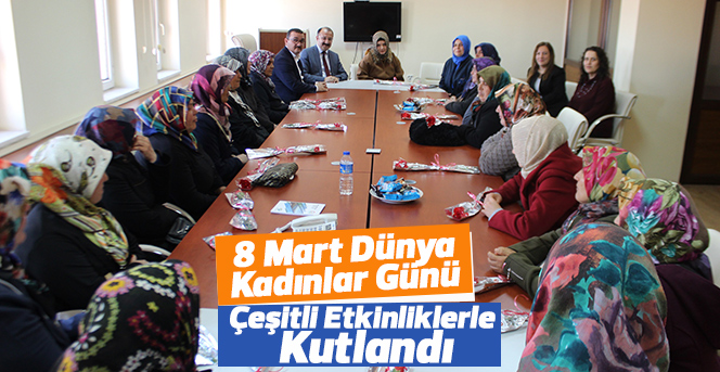 8 Mart Dünya Kadınlar Günü Çeşitli Etkinliklerle Kutlandı