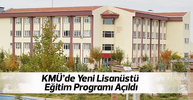 KMÜ’de Yeni Lisanüstü Eğitim Programı Açıldı